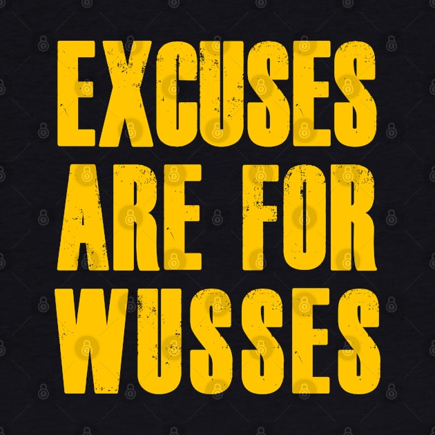 EXCUSES ARE FOR WUSSES by bmron